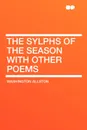 The Sylphs of the Season with Other Poems - Washington Allston