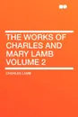 The Works of Charles and Mary Lamb Volume 2 - Lamb Charles