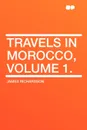 Travels in Morocco, Volume 1. - James Richardson
