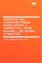 Narrative and Legendary Poems. Mabel Martin, a Harvest Idyl. From Volume I., the Works of Whittier - John Greenleaf Whittier