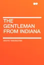 The Gentleman from Indiana - Booth Tarkington