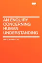 An Enquiry Concerning Human Understanding - David Hume et al