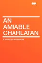 An Amiable Charlatan - E. Phillips Oppenheim