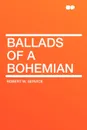 Ballads of a Bohemian - Robert W. Service