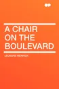 A Chair on the Boulevard - Leonard Merrick