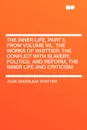 The Inner Life, Part 3, from Volume VII,. The Works of Whittier. the Conflict with Slavery, Politics. and Reform, the Inner Life and Criticism - John Greenleaf Whittier