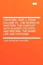 Criticism, Part 4, from Volume VII,. The Works of Whittier. the Conflict with Slavery, Politics. and Reform, the Inner Life and Criticism - John Greenleaf Whittier