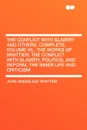 The Conflict with Slavery and Others, Complete, Volume VII,. The Works of Whittier. the Conflict with Slavery, Politics. and Reform, the Inner Life and Criticism - John Greenleaf Whittier