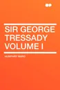 Sir George Tressady Volume I - Humphry Ward