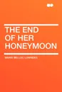 The End of Her Honeymoon - Marie Belloc Lowndes