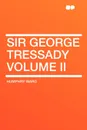 Sir George Tressady Volume II - Humphry Ward