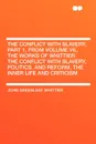 The Conflict with Slavery, Part 1, from Volume VII,. The Works of Whittier. the Conflict with Slavery, Politics. and Reform, the Inner Life and Criticism - John Greenleaf Whittier