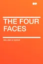 The Four Faces - William le Queux