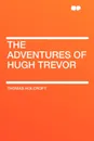 The Adventures of Hugh Trevor - Thomas Holcroft