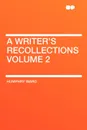 A Writer's Recollections Volume 2 - Humphry Ward