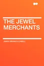 The Jewel Merchants - James Branch Cabell