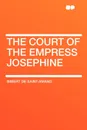 The Court of the Empress Josephine - Imbert de Saint-Amand