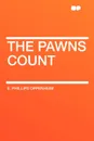 The Pawns Count - E. Phillips Oppenheim