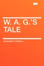 W. A. G.'s Tale - Margaret Turnbull