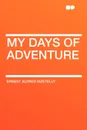 My Days of Adventure - Ernest Alfred Vizetelly