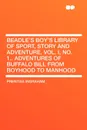 Beadle's Boy's Library of Sport, Story and Adventure, Vol. I, No. 1.. Adventures of Buffalo Bill from Boyhood to Manhood - Prentiss Ingraham