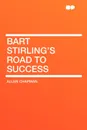 Bart Stirling's Road to Success - Allen Chapman