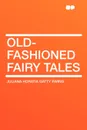 Old-Fashioned Fairy Tales - Juliana Horatia Gatty Ewing