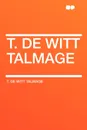 T. De Witt Talmage - T. De Witt Talmage