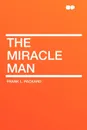 The Miracle Man - Frank L. Packard