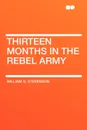 Thirteen Months in the Rebel Army - William G. Stevenson