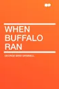 When Buffalo Ran - George Bird Grinnell
