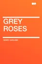 Grey Roses - Henry Harland