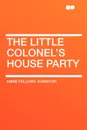 The Little Colonel's House Party - Annie Fellows Johnston
