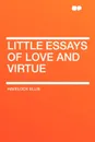 Little Essays of Love and Virtue - Havelock Ellis