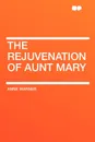 The Rejuvenation of Aunt Mary - Anne Warner