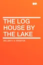The Log House by the Lake - William H. G. Kingston