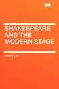 Shakespeare and the Modern Stage - Sidney Lee