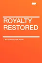Royalty Restored - J. Fitzgerald Molloy