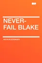 Never-Fail Blake - Arthur Stringer