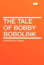 The Tale of Bobby Bobolink - Arthur Scott Bailey