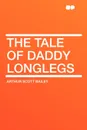 The Tale of Daddy Longlegs - Arthur Scott Bailey