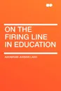 On the Firing Line in Education - Adoniram Judson Ladd