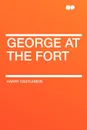 George at the Fort - Harry Castlemon