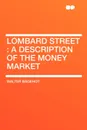 Lombard Street. a description of the money market - Walter Bagehot