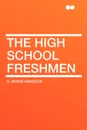 The High School Freshmen - H. Irving Hancock