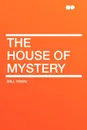 The House of Mystery - Will Irwin