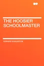 The Hoosier Schoolmaster - Edward Eggleston