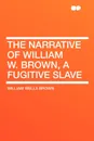 The Narrative of William W. Brown, a Fugitive Slave - William Wells Brown