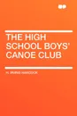 The High School Boys' Canoe Club - H. Irving Hancock