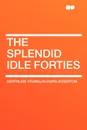 The Splendid Idle Forties - Gertrude Franklin Horn Atherton